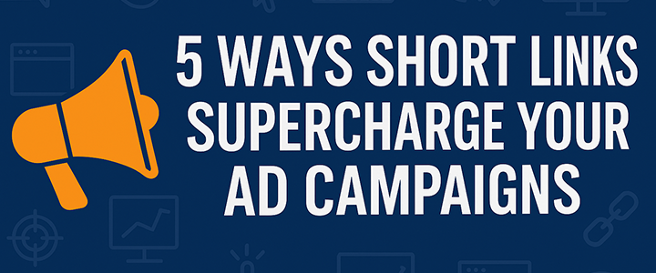 5 Ways Short Links Supercharge Your Ad Campaigns